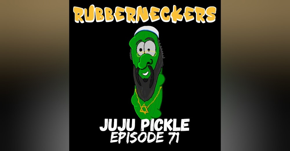 JuJu Pickle | Episode 71