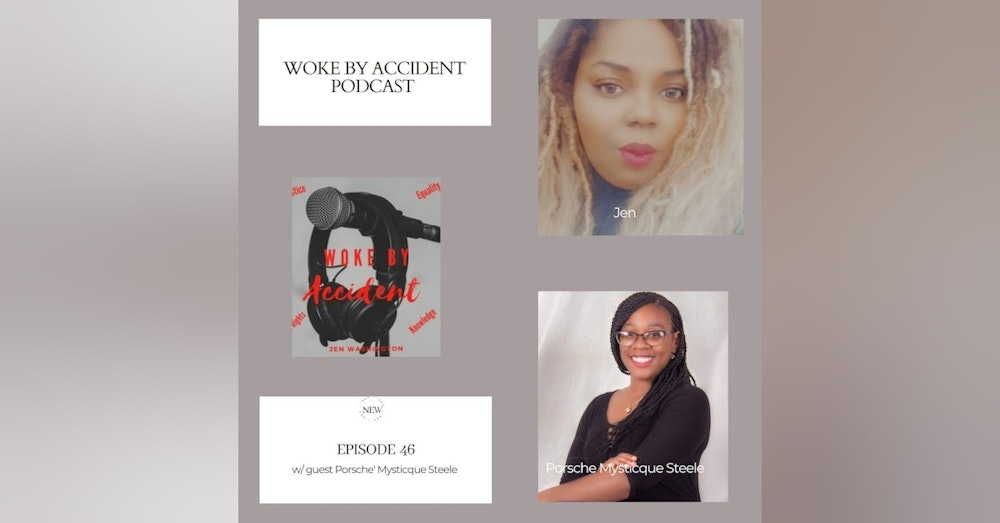 Woke By Accident Podcast Episode 46 w/ Porsché Mysticque Steele