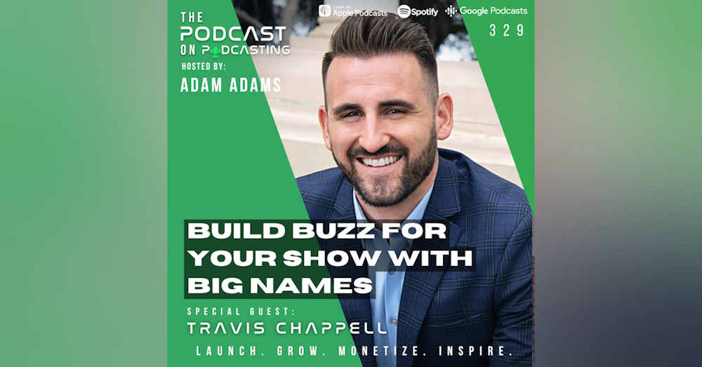 Ep329: Build Buzz For Your Show with Big Names - Travis Chappell
