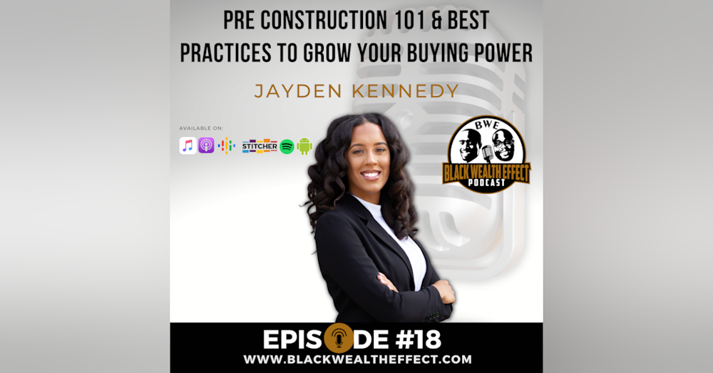 Pre Construction 101 and Best Practices to Grow Your Buying Power with Jayden Kennedy