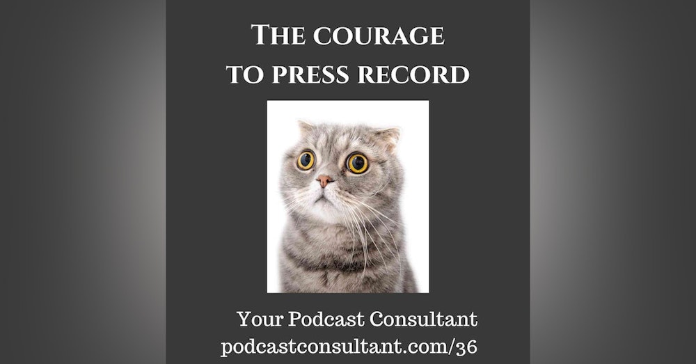 The Courage to Press Record