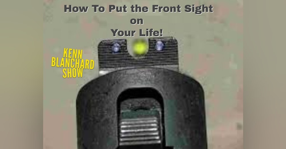 How to Put The Front Sight on Your Life | Episode 3