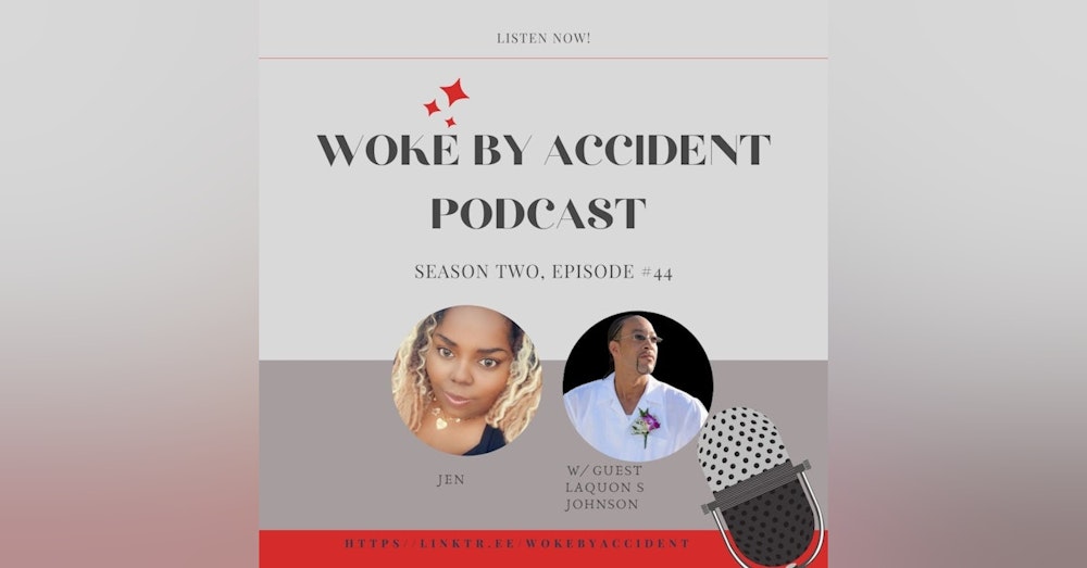 Woke By Accident Podcast Episode 44, with guest LaQuon S Johnson- Mental Health Awareness Month