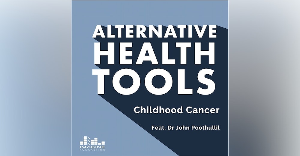167 Childhood Cancer feat. Dr. John Poothulli