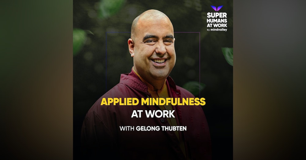 Applied Mindfulness at Work — Gelong Thubten
