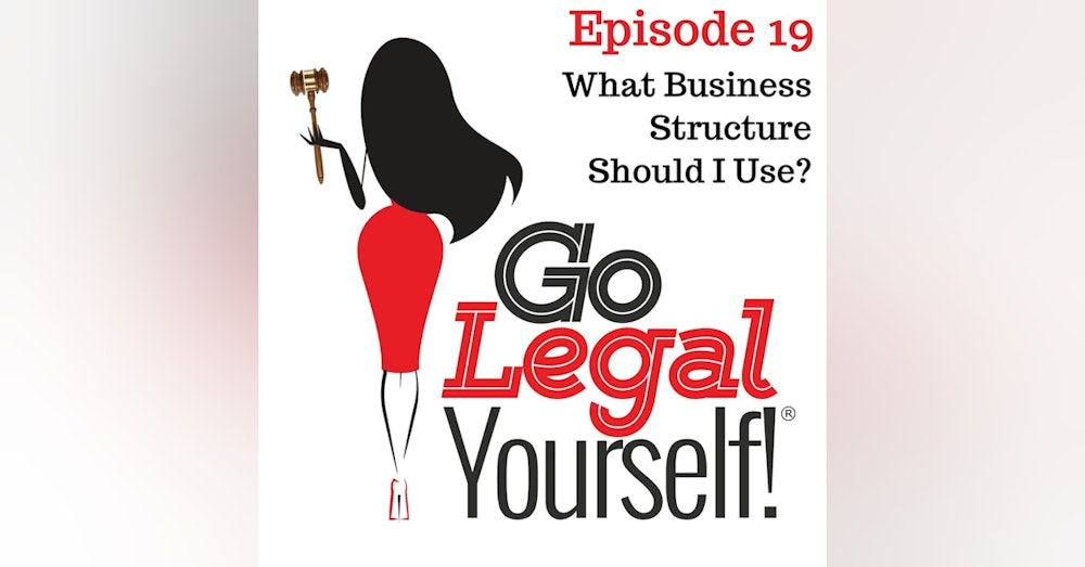 Ep. 19 What Business Structure Should I Use?