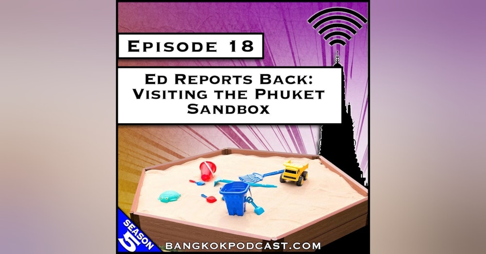 Ed Reports Back: Visiting the Phuket Sandbox [S5.E18]