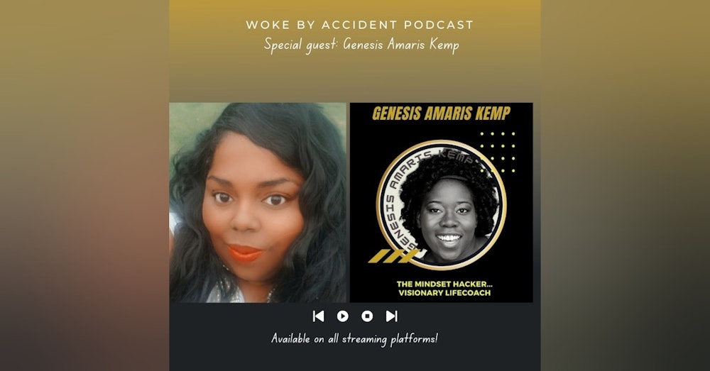 Woke By Accident Podcast Episode 74- Guest, Genesis Amaris Kemp