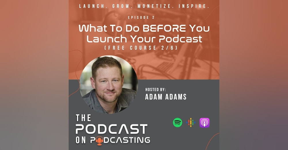 Ep2: What To Do BEFORE You Launch Your Podcast - Free Course 2/6