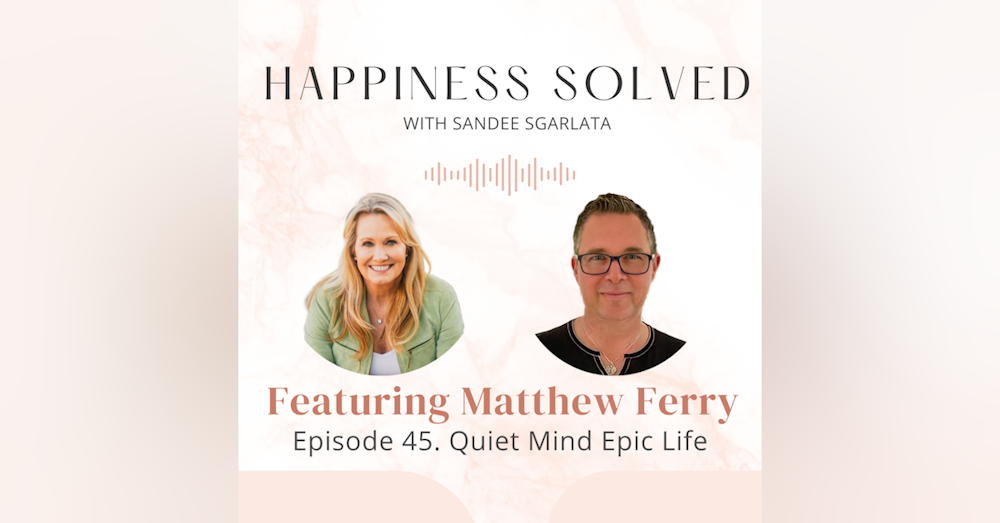 45. Quiet Mind Epic Life: Interview with Matthew Ferry