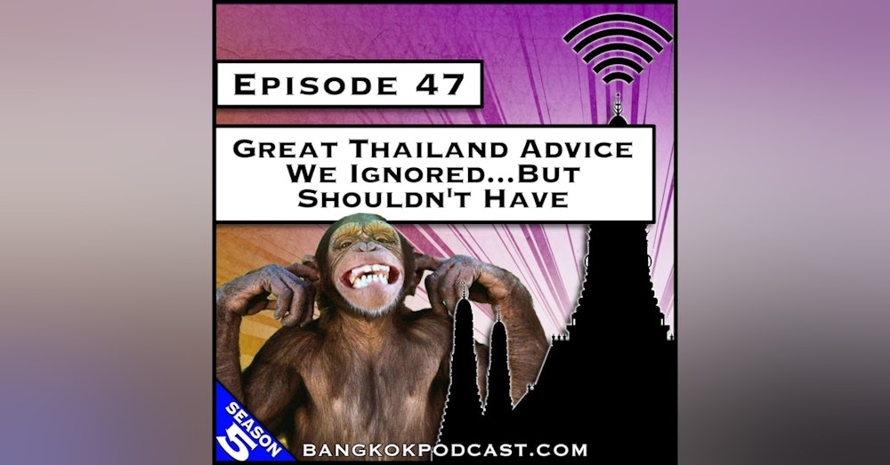 Great Thailand Advice We Ignored…But Shouldn’t Have [S5.E47]