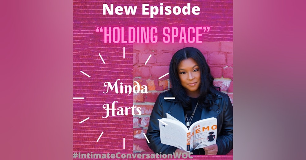Holding Space - What Does It Mean/Look Like to Hold Space for Someone? with Minda Harts