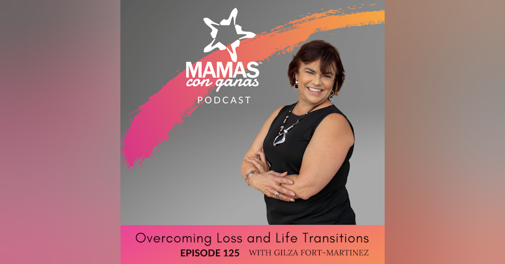 Overcoming Loss and Life Transitions with Gilza Fort-Martinez