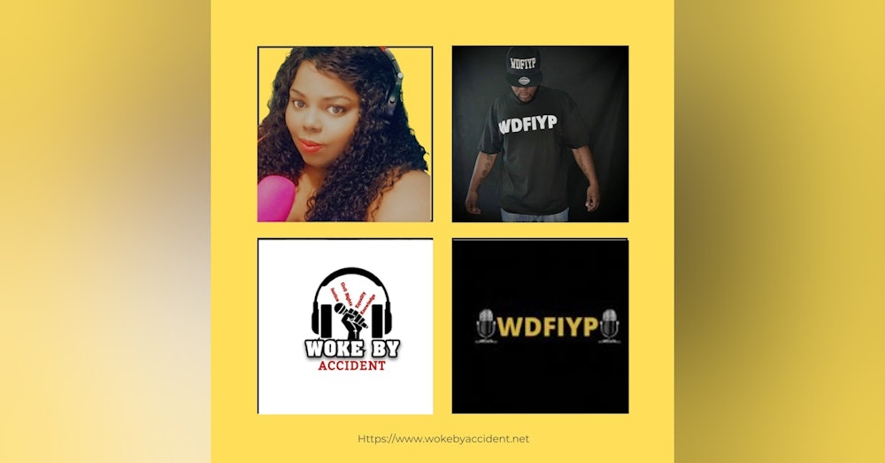 Woke By Accident Podcast- Ep. 124 Guest Lyve Neutral, Host of WDFIYP Podcast