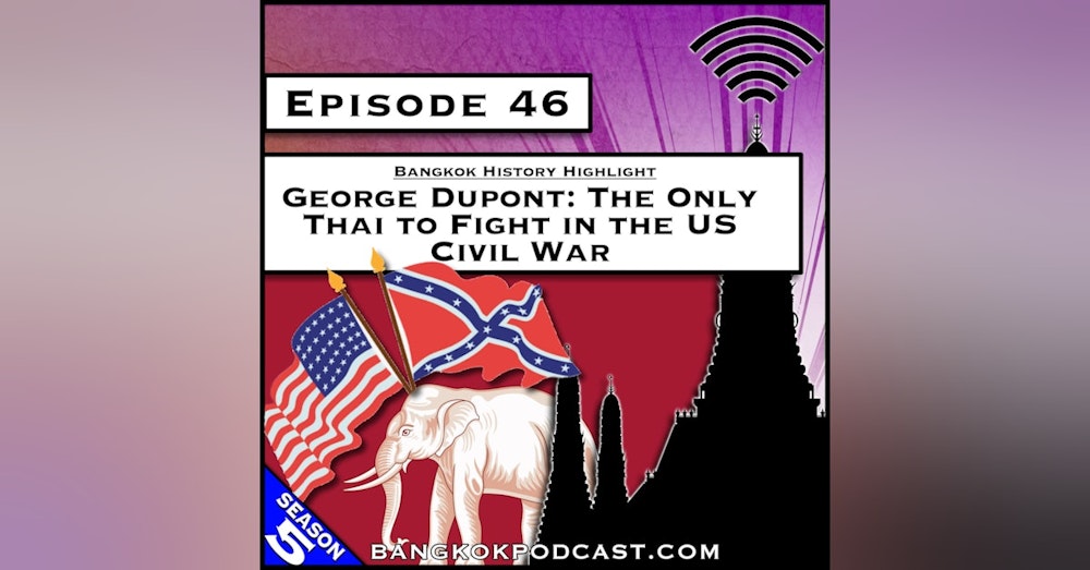 George Dupont: The Only Thai to Fight in the US Civil War [S5.E46]