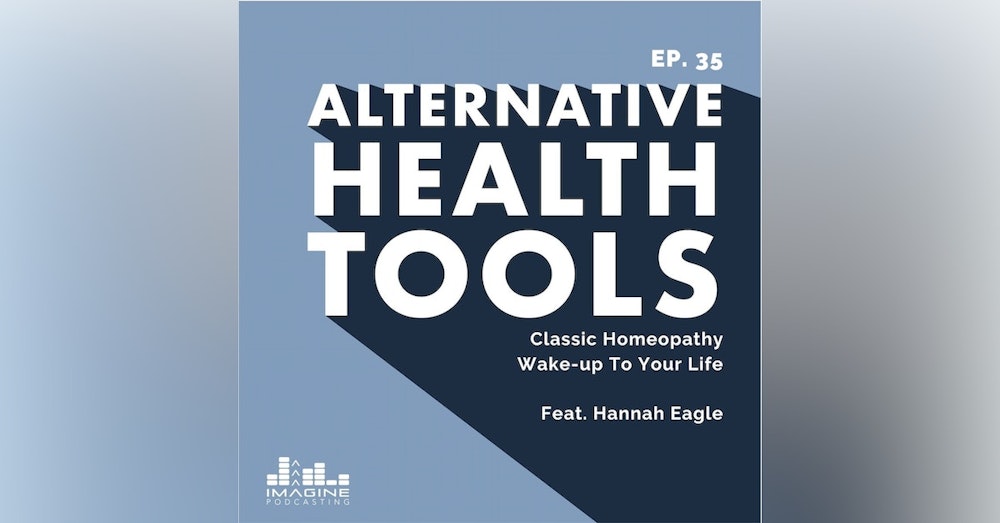 035 Hannah Eagle: Classic Homeopathy Wake-up To Your Life