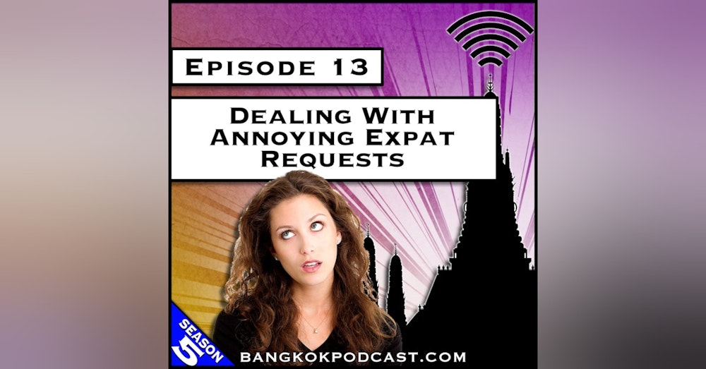Dealing With Annoying Expat Requests [S5.E13]