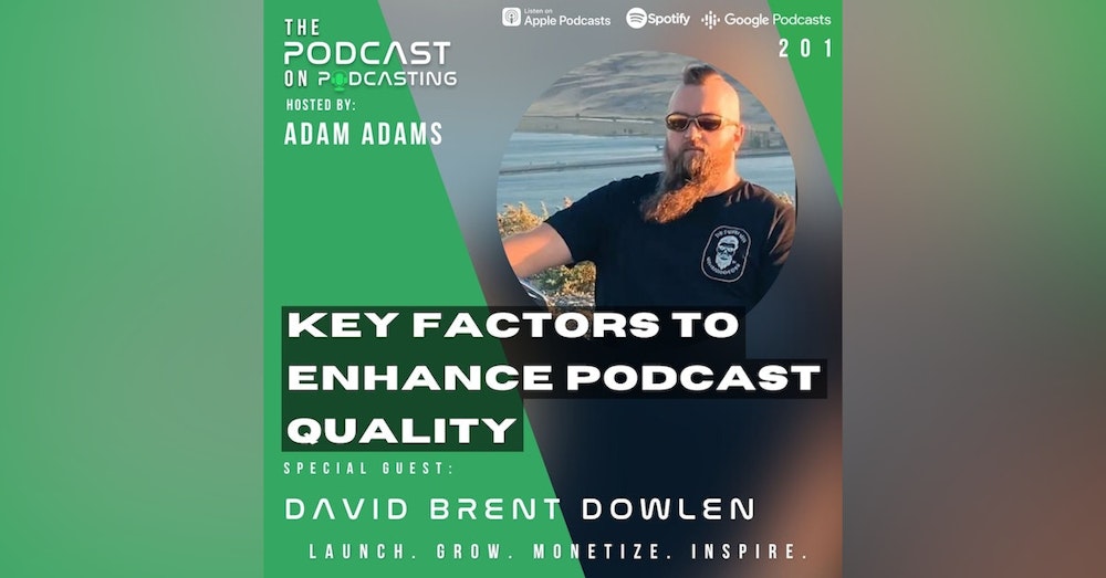 Ep201: Key Factors To Enhance Podcast Quality – David Brent Dowlen