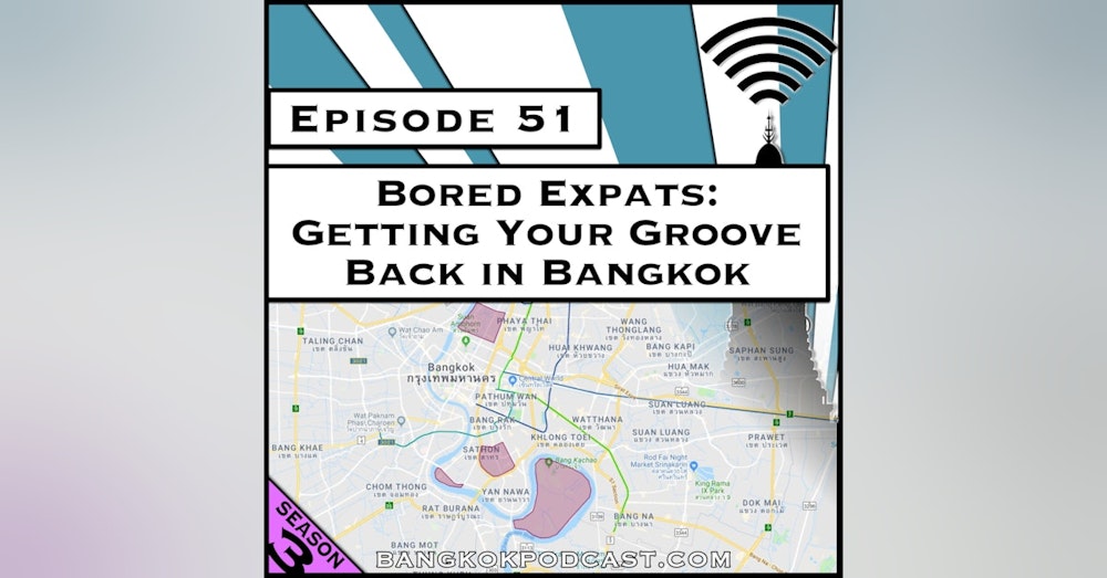 Bored Expats: Getting Your Groove Back in Bangkok [Season 3, Episode 51]
