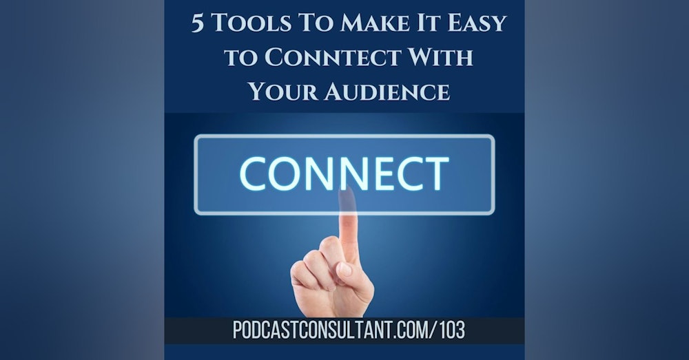 5 Tools to Make It Easy to Connect With Your Audience