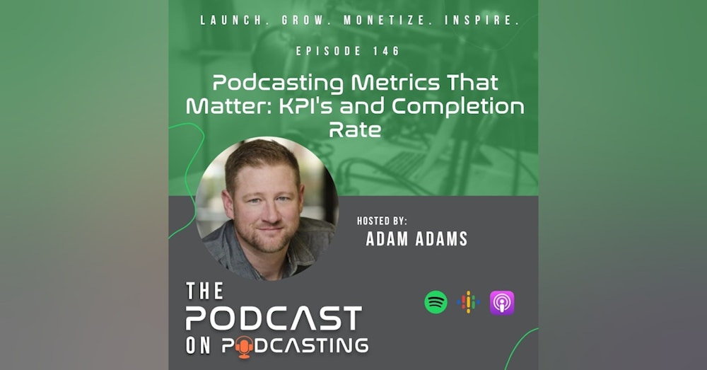 Ep146: Podcasting Metrics That Matter: KPI's and Completion Rate