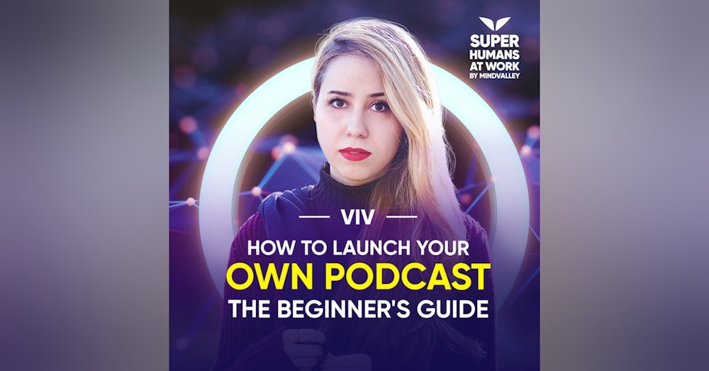 How To Launch Your Own Podcast: The Beginner's Guide - Viv