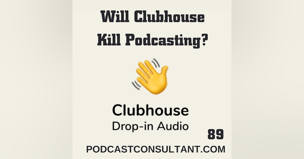 Is Clubhouse Going to Kill Podcasting?