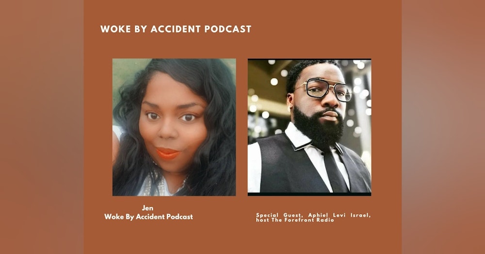 Woke By Accident Podcast Episode 63- The Forefront