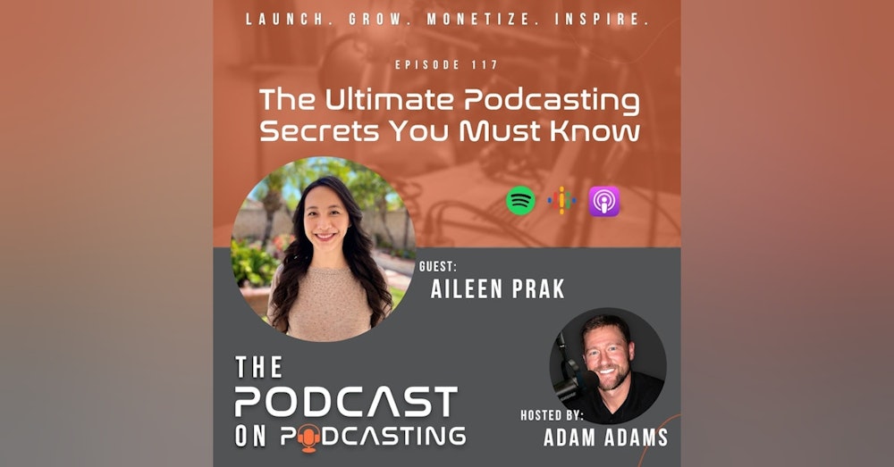 Ep117: The Ultimate Podcasting Secrets You Must Know - Aileen Prak