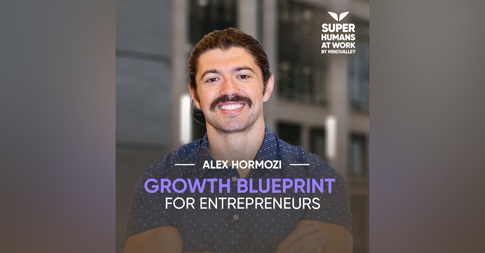 Growth Blueprint for Entrepreneurs - Alex Hormozi of Acquisition.com