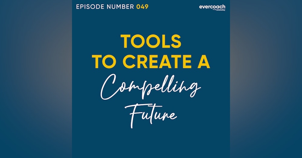 49. Tools For Creating Your Future & Making It A Reality