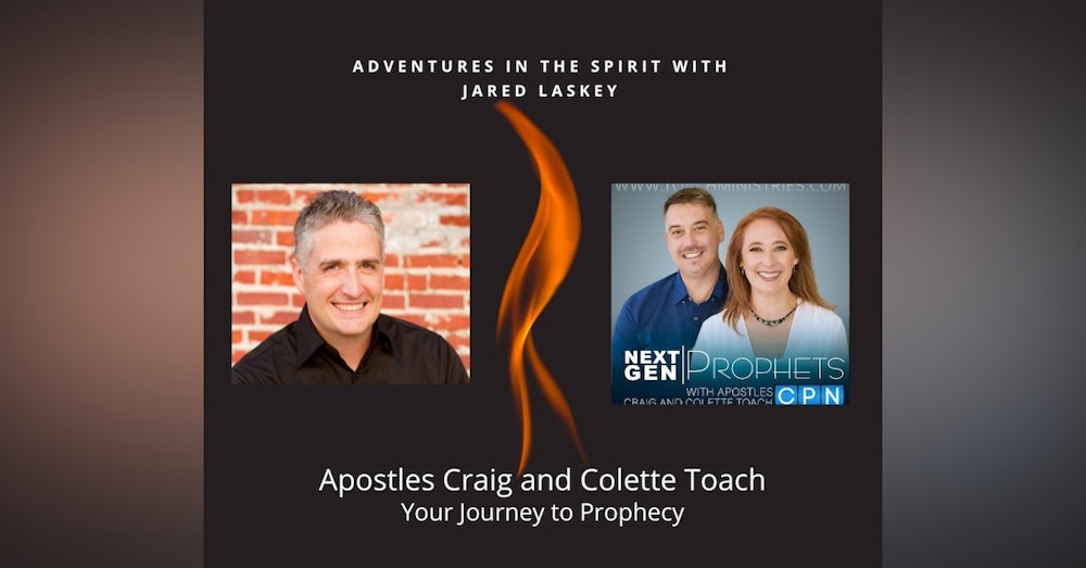 Your Journey to Prophecy with Apostles Craig and Colette Toach (S4:E1)