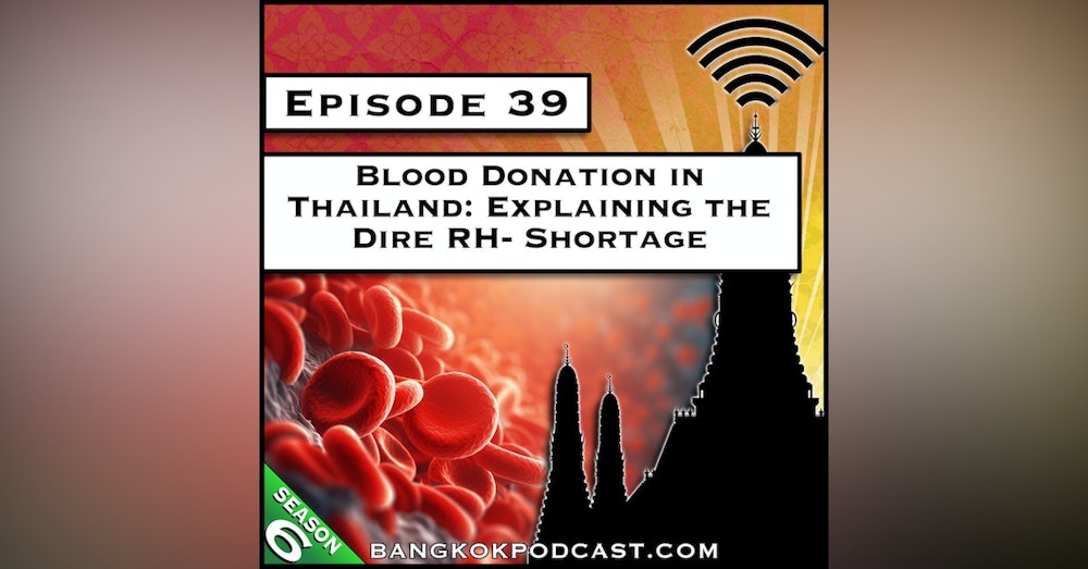 Blood Donation in Thailand: Explaining the Dire RH- Shortage [S6.E39]