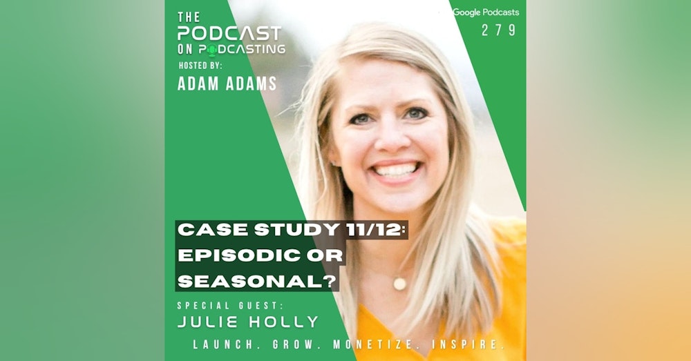 Ep279: Case Study 11/12: - Episodic Or Seasonal? - Julie Holly