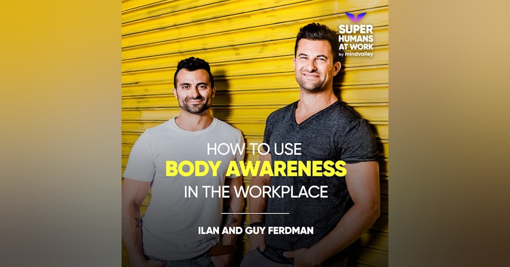 How To Use Body Awareness In The Workplace - Ilan and Guy Ferdman