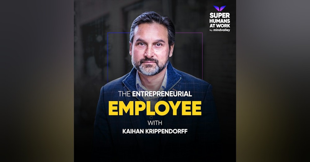 The Entrepreneurial Employee — Kaihan Krippendorff