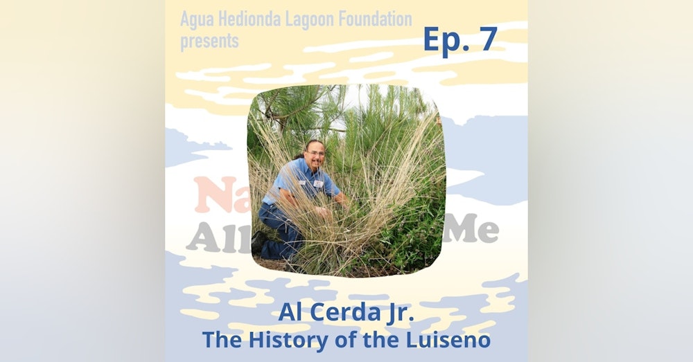 Ep 7. Al Cerda Jr.: The History of the Luiseno