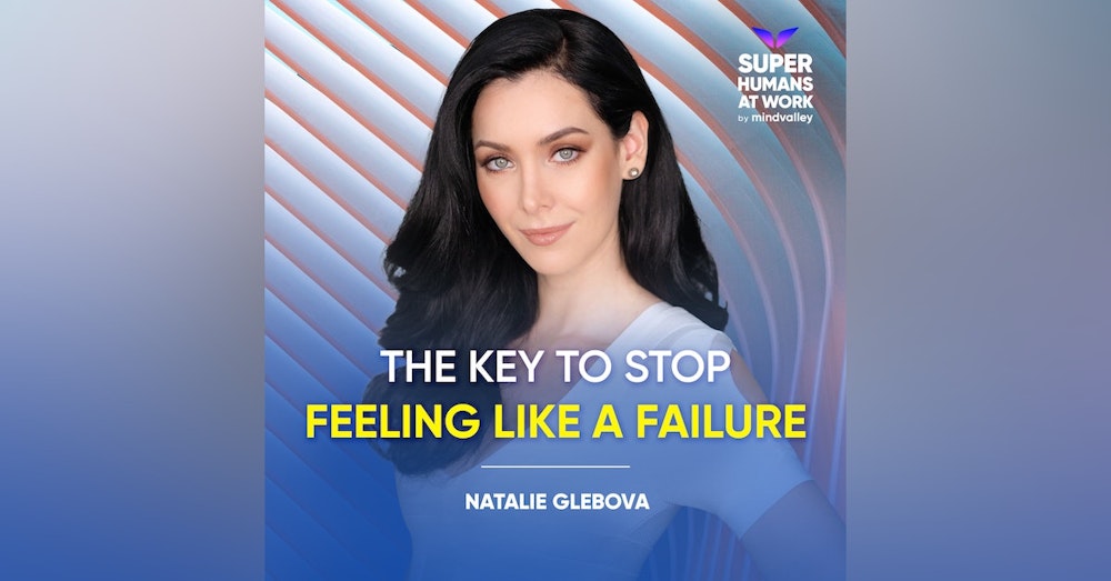 The Key To Stop Feeling Like A Failure - Natalie Glebova