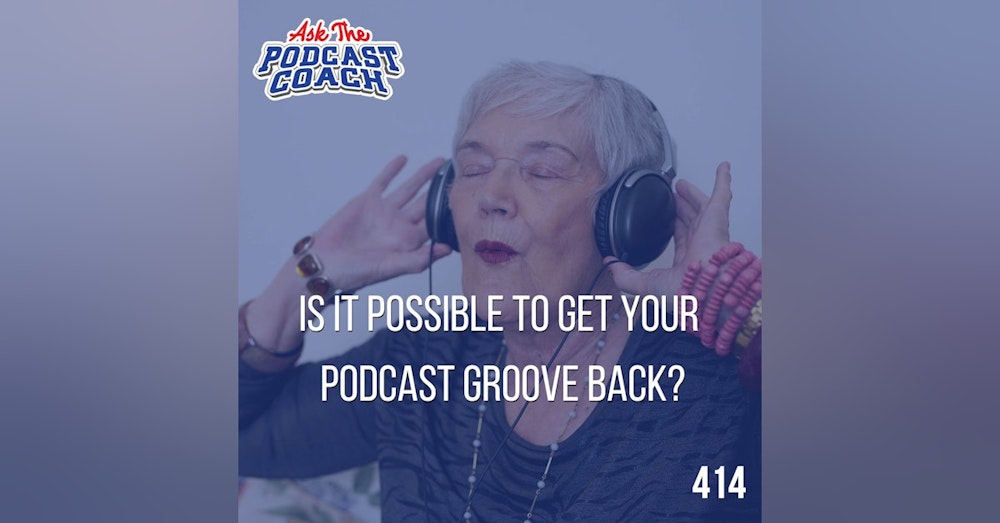 Is It Possible to Get Your Podcast Groove Back?