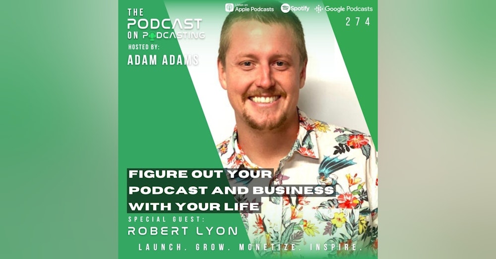 Ep274: Figure Out Your Podcast And Business With Your Life - Robert Lyon