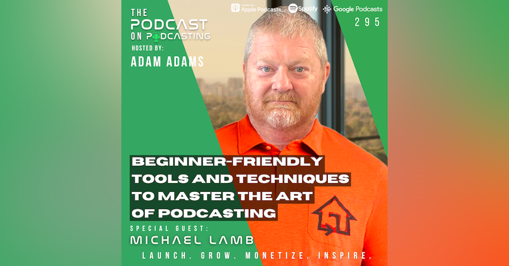 Ep295: Beginner-Friendly Tools and Techniques to Master the Art of Podcasting - Michael Lamb