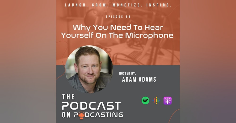 Ep88: Why You Need To Hear Yourself On The Microphone