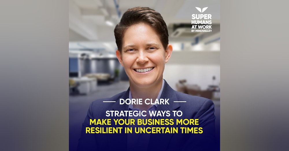 Strategic Ways To Make Your Business More Resilient In Uncertain Times - Dorie Clark