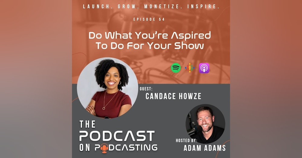 Ep54: Do What You’re Aspired To Do For Your Show - Candace Howze