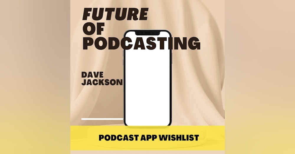 My New Podcast App Wishlist