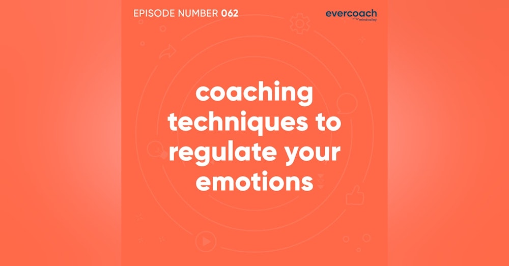 62. Coaching Techniques To Regulate Your Emotions