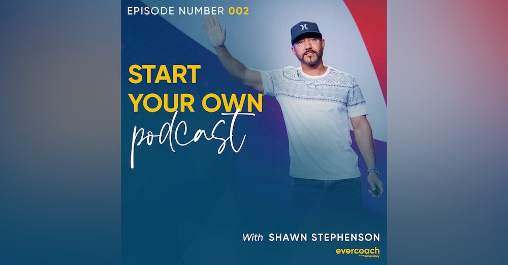 2. How To Start Your Own Podcast with Shawn Stevenson