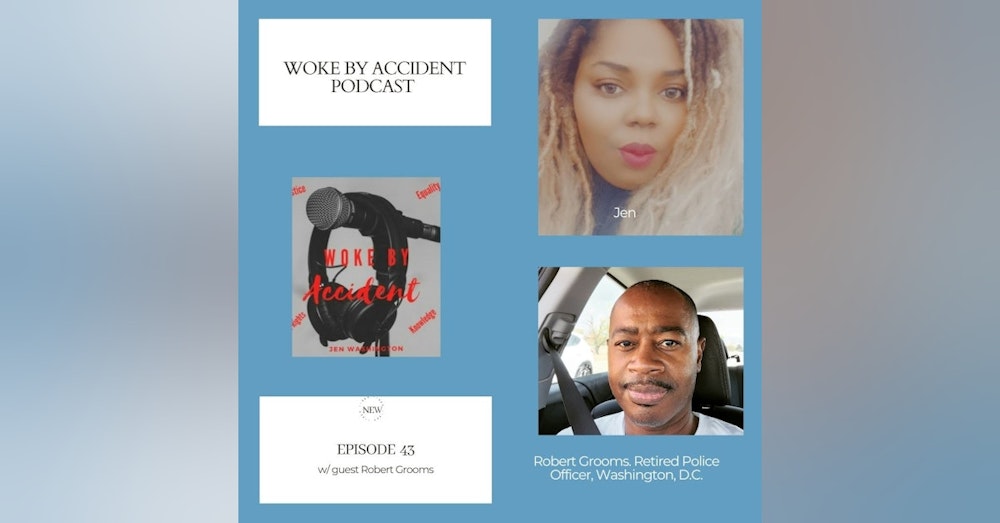 Woke By Accident Podcast Episode 43- Special Guest Robert Grooms