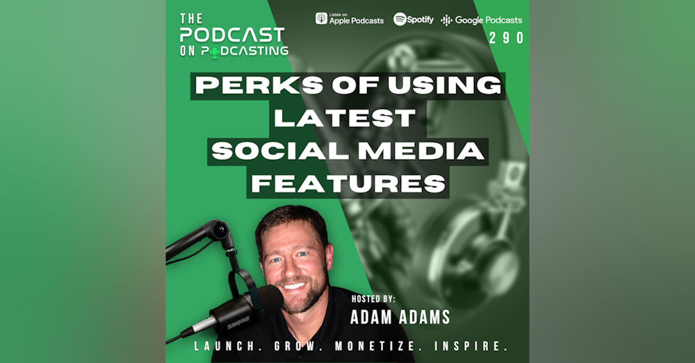 Ep290: Perks Of Using Latest Social Media Features