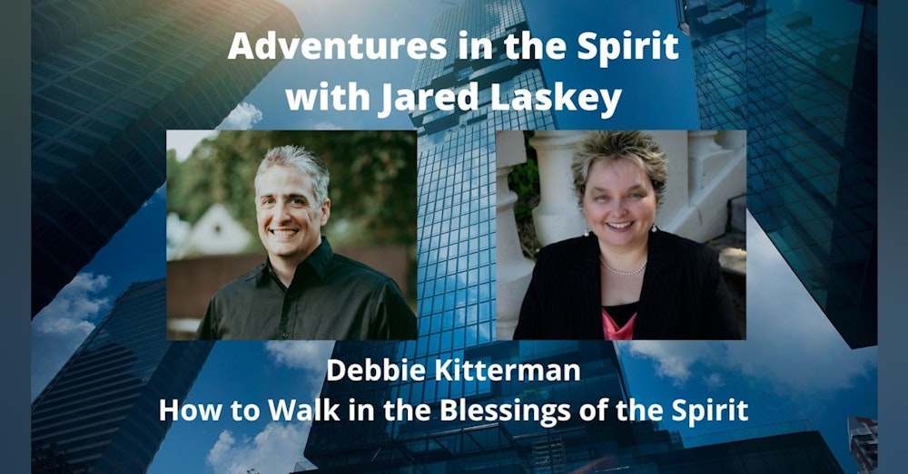 Debbie Kitterman: How to Walk in the Blessings of the Spirit (S4:E2)